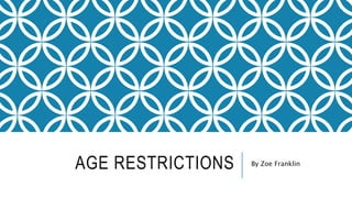 AGE RESTRICTIONS By Zoe Franklin 
 
