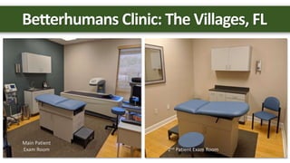 Betterhumans Clinic: The Villages, FL
Main Patient
Exam Room 2nd Patient Exam Room
 