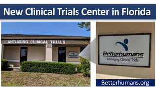 New Clinical Trials Center in Florida
Betterhumans.org
 