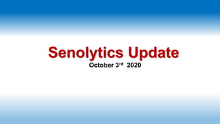 Senolytics Update
October 3rd 2020
 