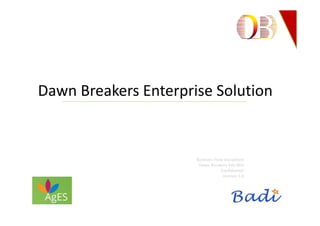 Dawn Breakers Enterprise Solution
Business Flow Document
Dawn Breakers Sdn Bhd
Confidential
Version 1.0
 