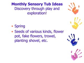 Monthly Sensory Tub Ideas Discovery through play and exploration! Spring Seeds of various kinds, flower pot, fake flowers, trowel, planting shovel, etc.  