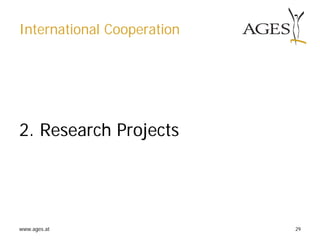 www.ages.at 29
International Cooperation
2. Research Projects
 