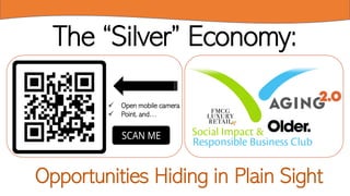 The “Silver” Economy:
Opportunities Hiding in Plain Sight
✓ Open mobile camera
✓ Point, and…
 