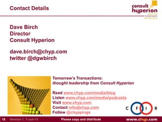 Contact Details<br />18<br />Please copy and distribute<br />Version 1, May-31-11<br />Dave BirchDirectorConsult Hyperion<...