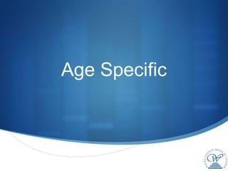 Age Specific
 