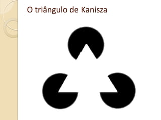 O triângulo de Kanisza
 