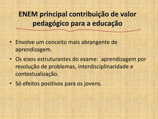 Escolas das capitais e particulares obtêm maiores médias.Iniciou a cultura de avaliação no Brasil.Elaboração da primeira Matriz de Referência para a Avaliação.Consolidação do sistema em parceria com CONSED/UNDIME.SAEB Contribuição de valor pedagógico inestimável