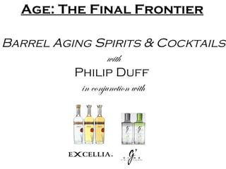 Age: The Final Frontier Barrel Aging Spirits & Cocktails with Philip Duff  in conjunction with 