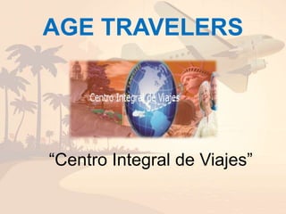 AGE TRAVELERS
“Centro Integral de Viajes”
 