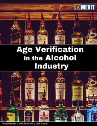 Age Verification
in the Alcohol
Industry
info@idmerit.com || www.idmerit.com || 1-888-378-9283 1
 