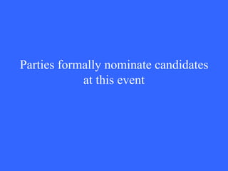 Parties formally nominate candidates at this event 