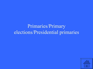Primaries/Primary elections/Presidential primaries 