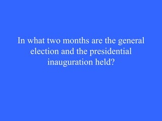 In what two months are the general election and the presidential inauguration held? 