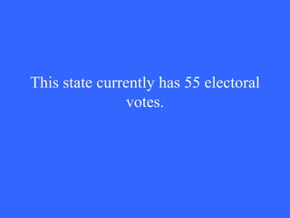 This state currently has 55 electoral votes. 