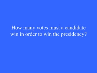 How many votes must a candidate win in order to win the presidency? 