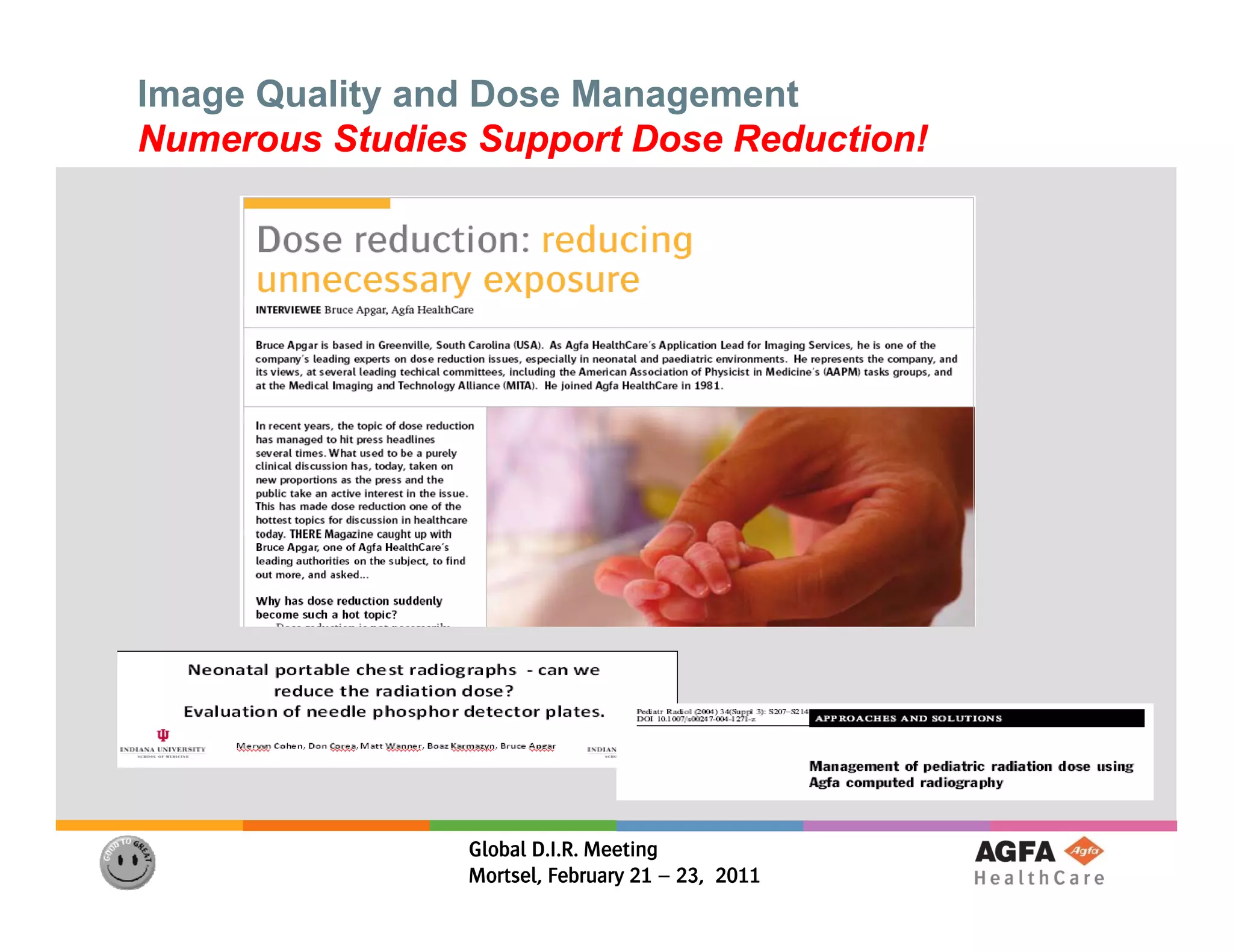Image Quality and Dose Management
Numerous Studies Support Dose Reduction!




                Global D.I.R. Meeting
                Mortsel, February 21 – 23, 2011
 