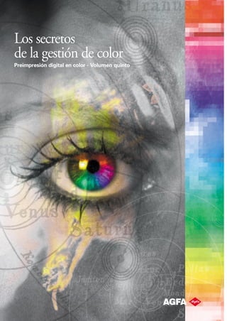 Los secretos
de la gestión de color
Preimpresión digital en color - Volumen quinto
 