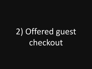 2) Offered guest
checkout
 