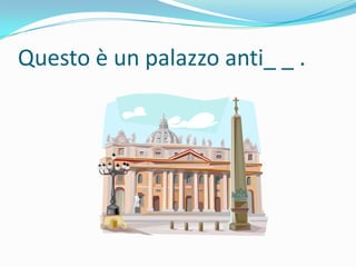 Questo è un palazzo anti_ _ .

 