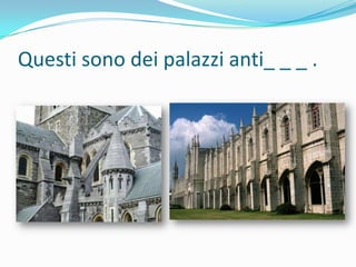 Questi sono dei palazzi anti_ _ _ .

 