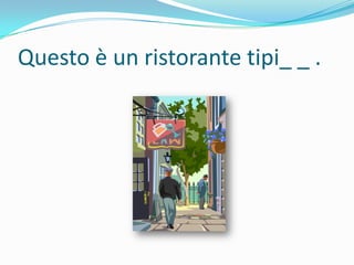 Questo è un ristorante tipi_ _ .

 