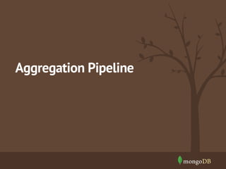 Aggregation Pipeline 
 