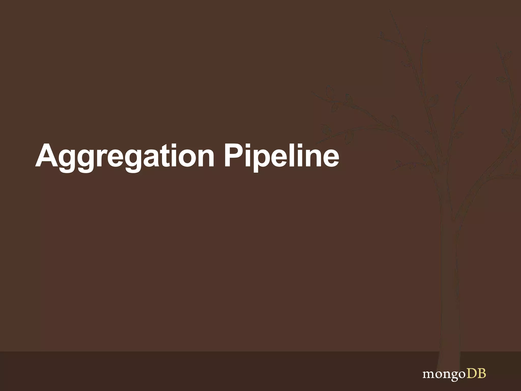 Aggregation Pipeline
 