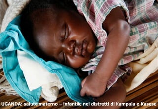 UGANDA: salute materno – infantile nei distretti di Kampala e Kasese 