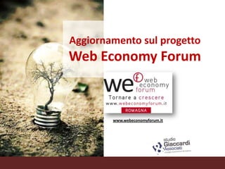 Aggiornamento sul progetto

Web Economy Forum

www.webeconomyforum.it

 