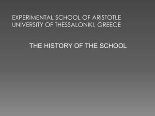 EXPERIMENTAL SCHOOL OF ARISTOTLE
UNIVERSITY OF THESSALONIKI, GREECE


     THE HISTORY OF THE SCHOOL
 