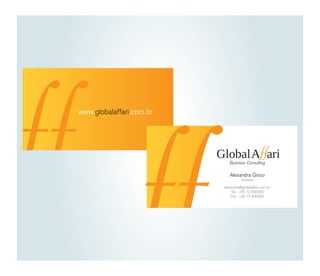 www.globalaffari.com.br

ff

Business Consulting

Alexandra Gioso
Diretora

alexandra@globalaffari.com.br
Tel.: +55 12 300000
Cel.: +55 12 900000

 