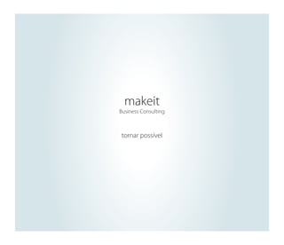 makeit

Business Consulting

tornar possível

 