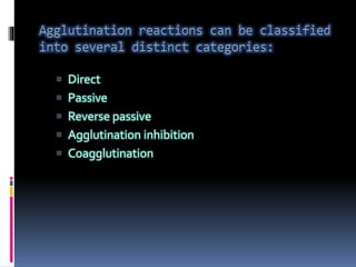  Direct
 Passive
 Reverse passive
 Agglutination inhibition
 Coagglutination
 