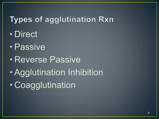 • Direct
• Passive
• Reverse Passive
• Agglutination Inhibition
• Coagglutination
9
 