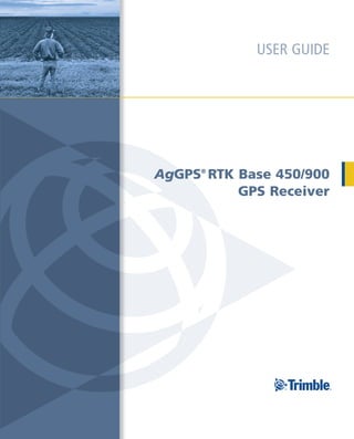 USER GUIDE




AgGPS® RTK Base 450/900
           GPS Receiver
 