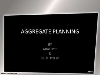 AGGREGATE PLANNING
BY
ARATHY.P
&
SRUTHY.K.M
 