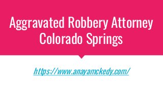 Aggravated Robbery Attorney
Colorado Springs
https://www.anayamckedy.com/
 