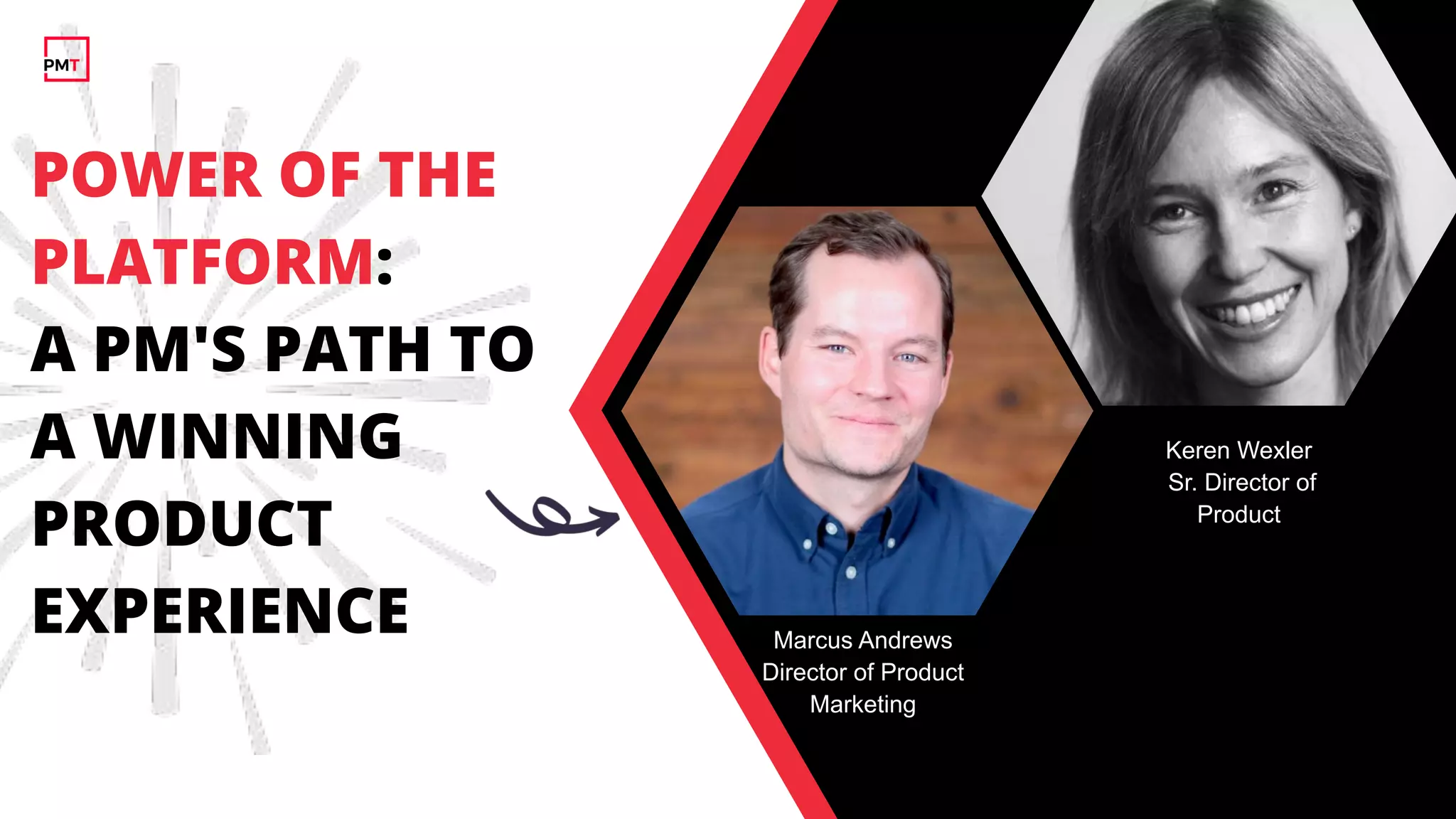 Keren Wexler
Sr. Director of
Product
Marcus Andrews
Director of Product
Marketing
POWER OF THE
PLATFORM:
A PM'S PATH TO
A WINNING
PRODUCT
EXPERIENCE
 