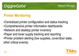 Network Manager
VoIP, Video Streaming and IPTV Monitoring
• QoS Monitoring for voice and video networks
• Agentless operation, no sniffing and packet analysis
• Analysis and visualization of packet loss, one way and round-trip latencies,
two way jitter and MOS
• Support for Cisco, Avaya, Asterisk and other vendors
• Comprehensive support for CUCM and CUCM Express
• Call Detail Record (CDR) processing and reporting
21
 