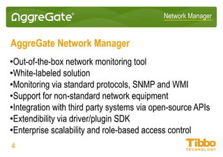 Network Manager
Platform + Box Product for IT Management
• Out-of-box functionality matches best “middle market” products:
Solarwinds, OpManager, WhatsUp Gold, SevOne
• Platform capabilities help solve any custom network monitoring and
management tasks
• Potential of using platform and box product together exceeds capabilities of
market leading solutions from IBM, HP, CA, BMC and Microsoft
• Many unique features related to data center management, remote monitoring
and service, umbrella network and incident management, etc.
04
 