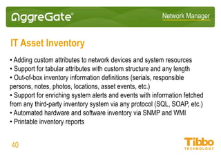 Network Manager
Virtualization Monitoring
• Monitoring VMware and Hyper-V virtualized infrastructures
• Integrated detailed infrastructure, hypervisor and virtual machine
dashboards
• Charting, reporting and alerting for VM memory usage, CPU load, disk I/O,
and custom metrics
• Visualization and capacity planning for vSphere
40
 