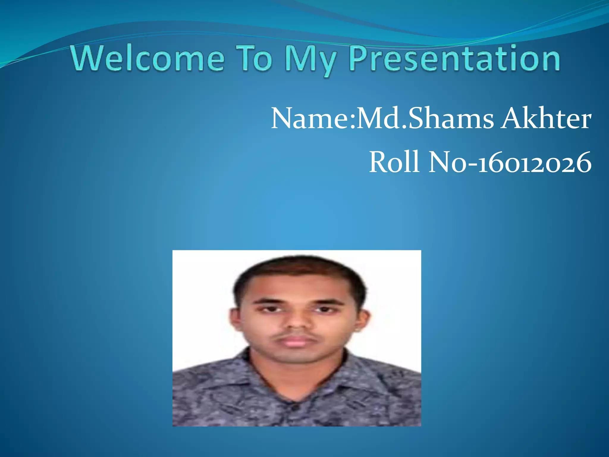 Name:Md.Shams Akhter
Roll N0-16012026