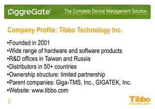 IoT Integration Platform
About Tibbo
• Founded in 2001
• Offices in Taiwan and Russia
• Distributors in 50+ countries
• Ownership structure: limited partnership
Members:
• Tibbo Systems (software)
• Tibbo Technology (hardware)
02
 