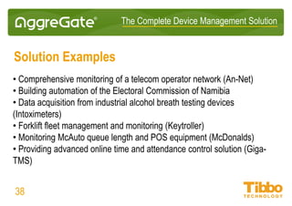 IoT Integration Platform
Tibbo Project System runs fully-fledged embedded AggreGate Server
38
 