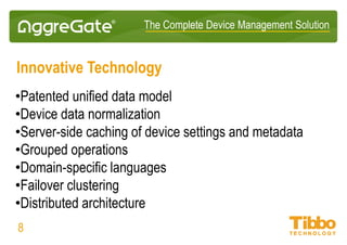IoT Integration Platform
What’re the Benefits?
AggreGate ensures typical IoT Platform benefits:
• Reduced operational costs
• Improved mean time to repair
• Reduced field service and support expenses
• Increased equipment efficiency and decreased downtime
Our difference is the way we achieve those benefits.
08
 