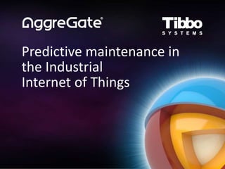 Predictive maintenance in
the Industrial
Internet of Things
 
