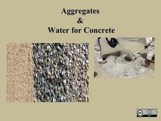AggregatesAggregates
&&
Water for ConcreteWater for Concrete
 