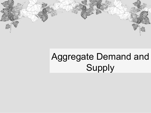 aggregate supply and demand Aggregate demand is the overall demand for all goods and services in an entire economy it's a macroeconomic term that describes the relationship between everything bought within a country and prices everything purchased in a country is the same thing as everything produced in a country therefore . aggregate supply and demand Aggregate demand is the overall demand for all goods and services in an entire economy it's a macroeconomic term that describes the relationship between everything bought within a country and prices everything purchased in a country is the same thing as everything produced in a country therefore .