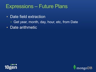 Expressions – Future PlansDate field extractionGet year, month, day, hour, etc, from DateDate arithmetic